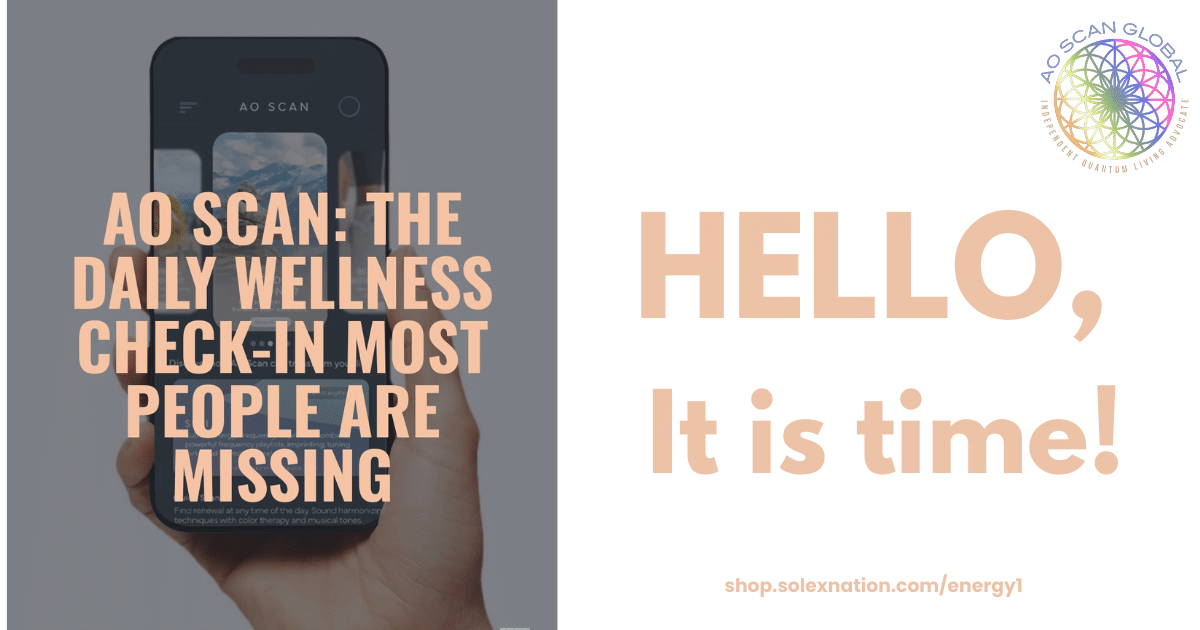 Hello, it is time to make the AO Scan part of your wellness regimen.