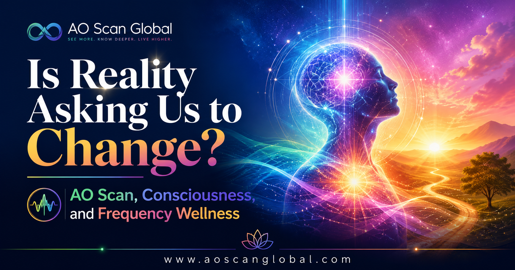 AO Scan Global promotional banner with the headline 'Is Reality Asking Us to Change?' and a glowing human silhouette with chakras against a colorful sunset landscape.